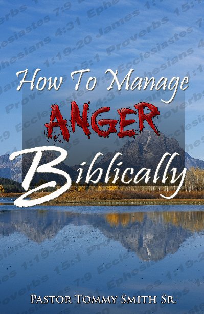 Visualizza How To Manage Anger Biblically di Pastor Tommy Smith Sr