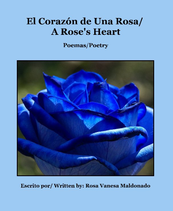 Ver El Corazón de Una Rosa/ A Rose's Heart por Rosa Delgado Maldonado
