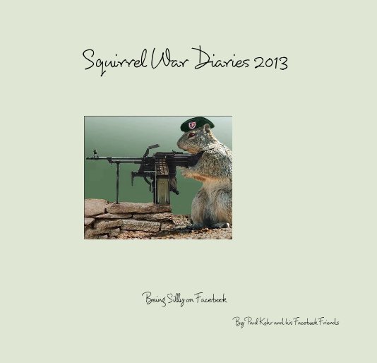 Ver Squirrel War Diaries 2013 por Paul Kehr and his Facebook Friends