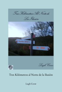 Tres Kilómetros al Norte de la Ilusión book cover