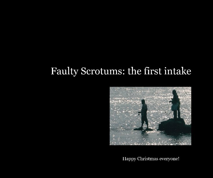 View Faulty Scrotums: the first intake by Mike Howlett