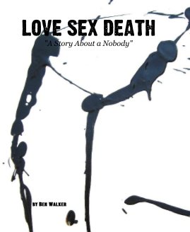LOVE SEX DEATH "A Story About a Nobody" book cover