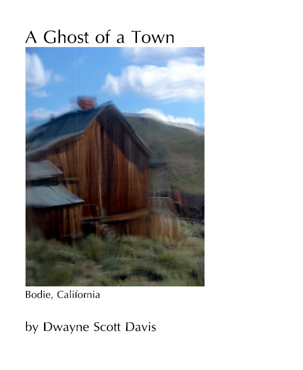 View A Ghost of a Town by Dwayne Scott Davis
