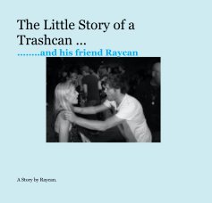 The Little Story of a Trashcan ... ........and his friend Raycan book cover