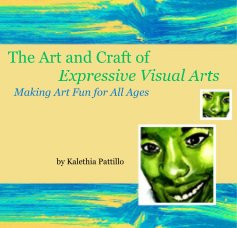 The Art and Craft of Expressive Visual Arts Making Art Fun for All Ages book cover