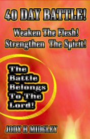 40 DAY BATTLE Weaken The Flesh Strengthen The Spirit book cover