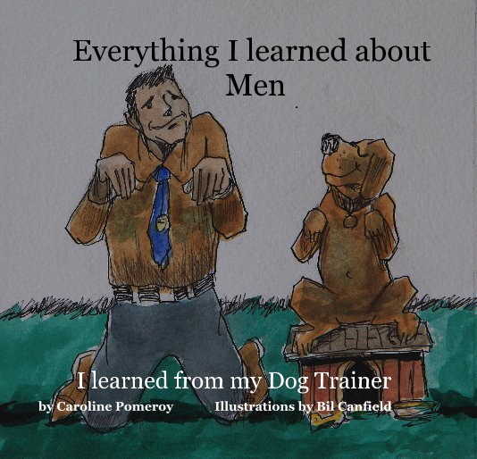 View Everything I learned about Men by Caroline Pomeroy, Bil Canfield