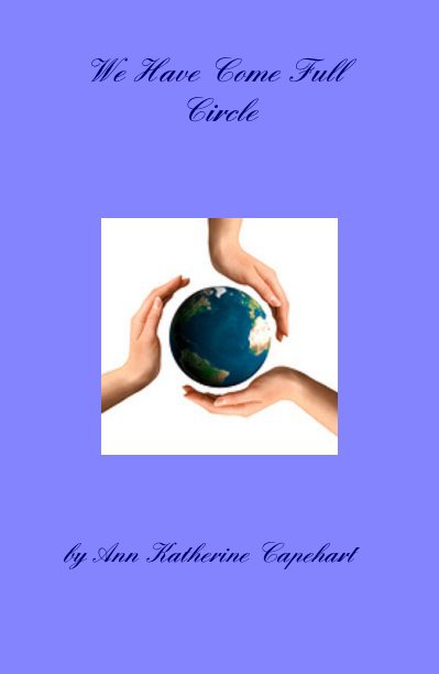 View We Have Come Full Circle by Ann Katherine Capehart