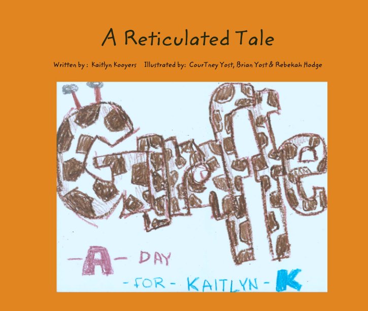 View A Reticulated Tale by Written by:  Kaitlyn Kooyers     Illustrated by:  CourTney Yost, Brian Yost & Rebekah Hodge