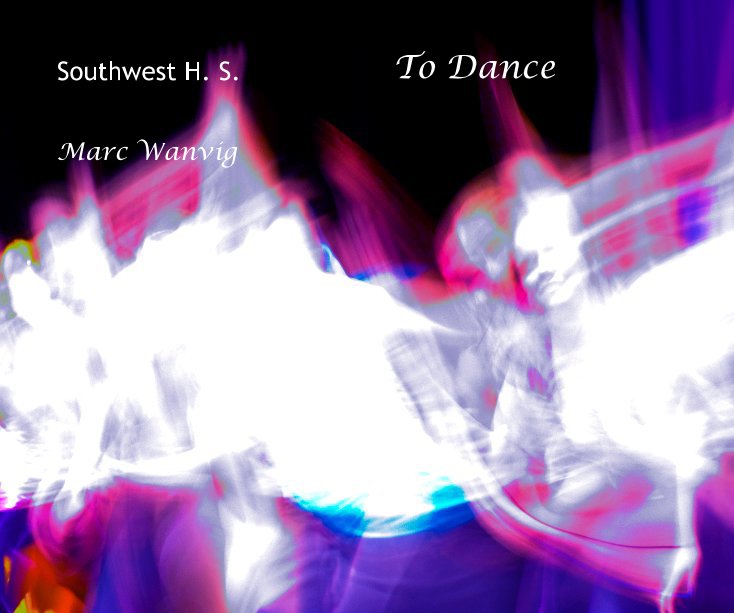 View Southwest H. S. To Dance by Marc Wanvig