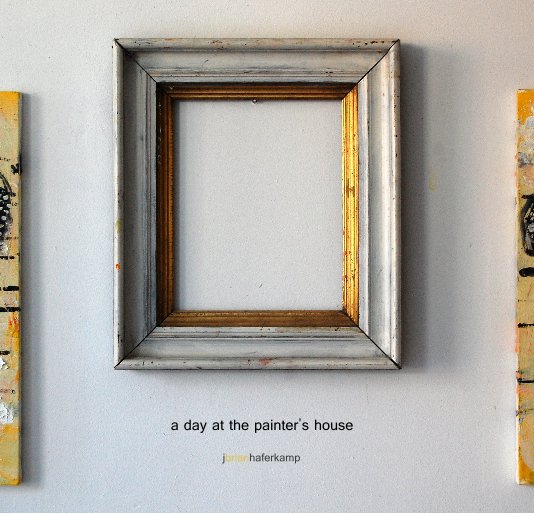 View a day at the painter's house by j brian haferkamp