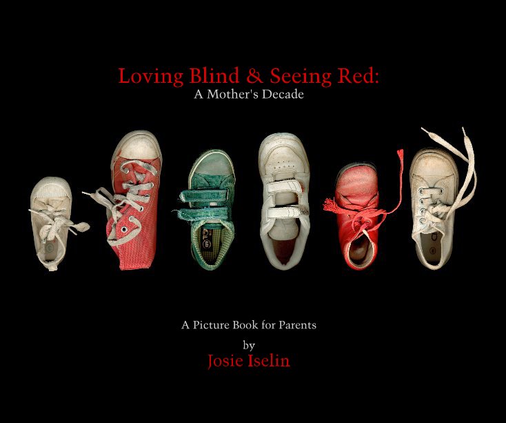 View Loving Blind & Seeing Red: by Josie Iselin