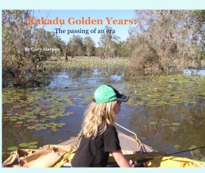 Kakadu Golden Years: - The passing of an era book cover