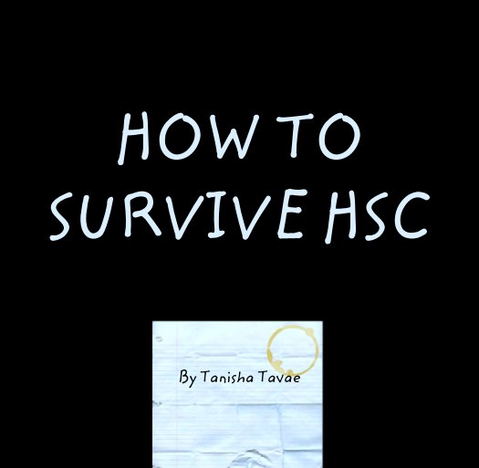View HOW TO SURVIVE HSC by Tanisha Tavae