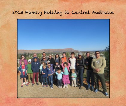 2013 Family Holiday to Central Australia book cover