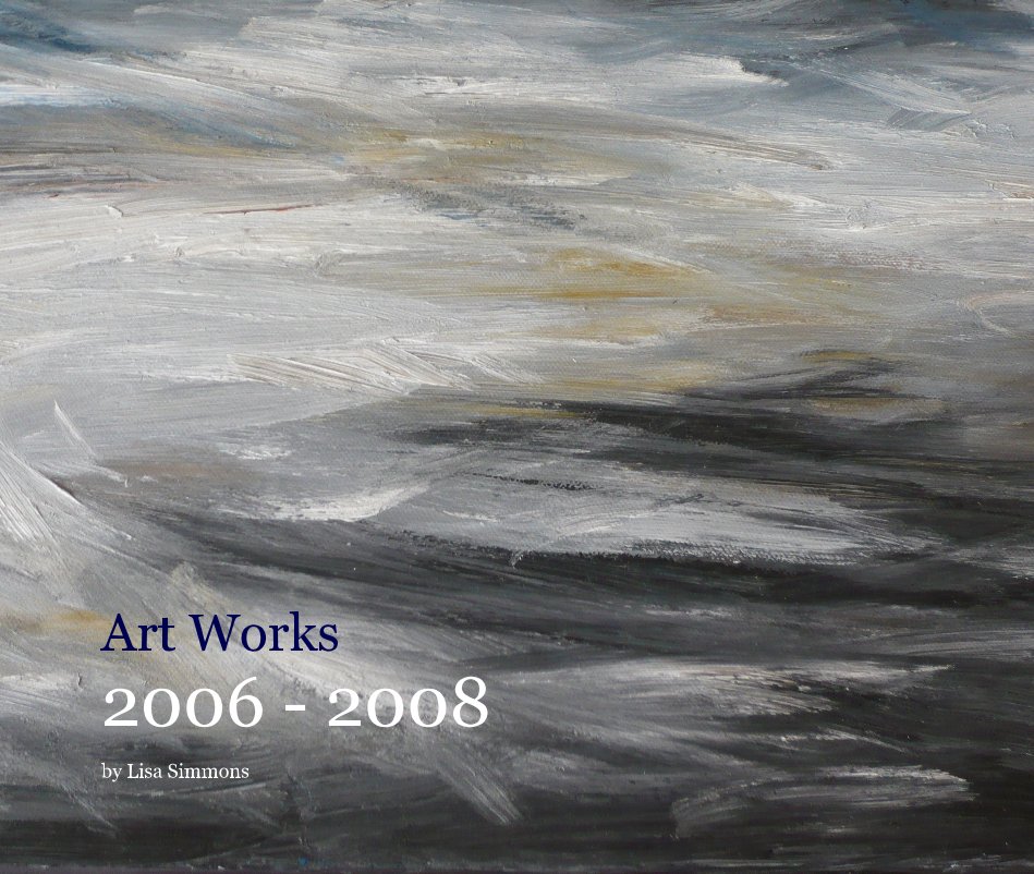 Ver Art Works 2006 - 2008 por Lisa Simmons