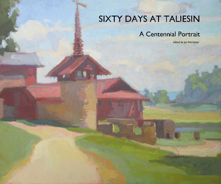 View SIXTY DAYS AT TALIESIN by edited by Jan Norsetter
