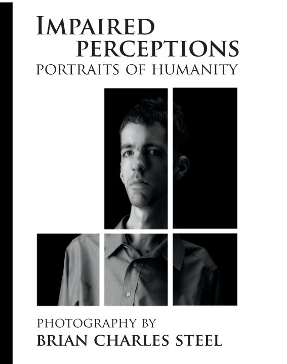 View Impaired Perceptions: Portraits of Humanity by Brian Charles Steel