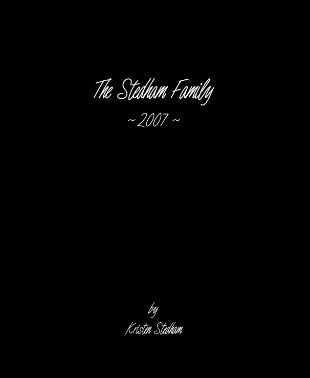 View The Stedham Family ~ 2007 ~ by Kristen Stedham by Kristen Stedham