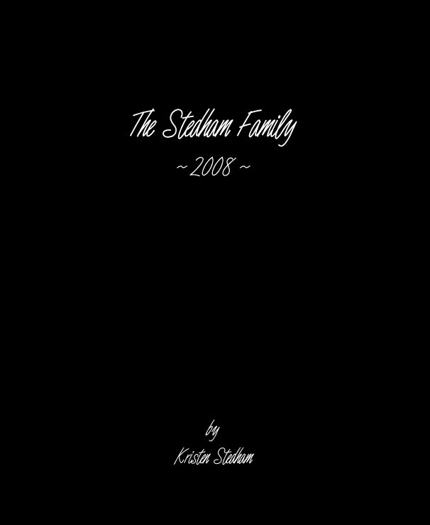 View The Stedham Family ~ 2008 ~ by Kristen Stedham by Kristen Stedham