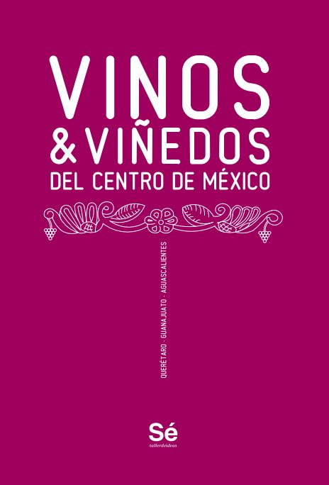 Visualizza Vinos & viñedos del centro de México di Sé, taller de ideas