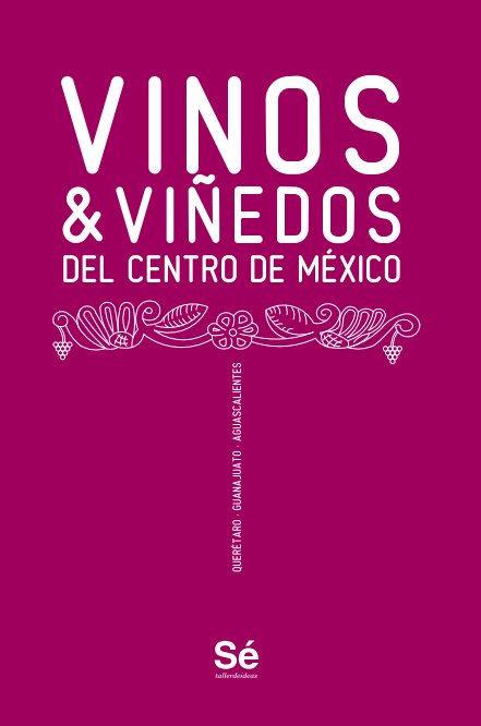 Ver Vinos & viñedos del centro de México por Sé, taller de ideas