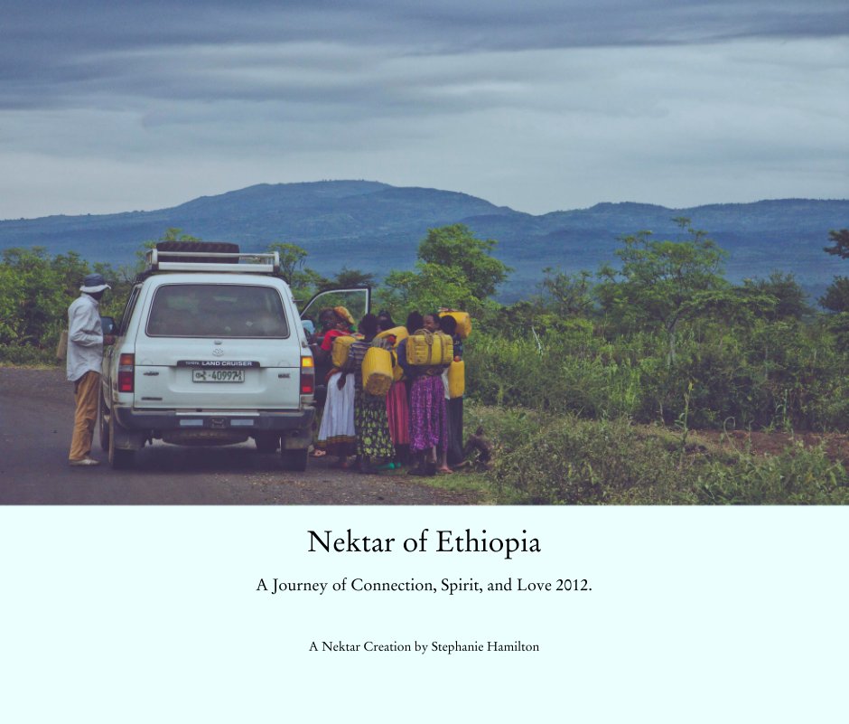 View Nektar of Ethiopia

A Journey of Connection, Spirit, and Love 2012. by A Nektar Creation by Stephanie Hamilton