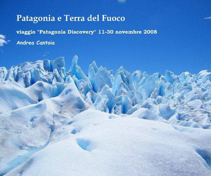 View Patagonia e Terra del Fuoco by Andrea Cantoia