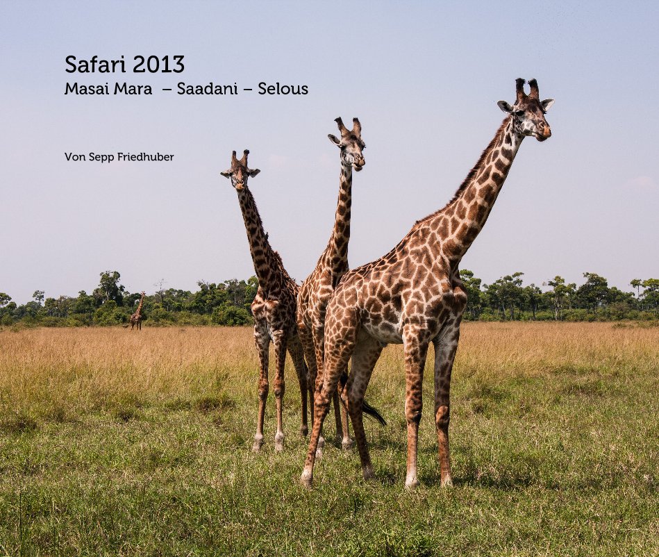Safari 2013 Masai Mara  – Saadani – Selous nach Von Sepp Friedhuber anzeigen
