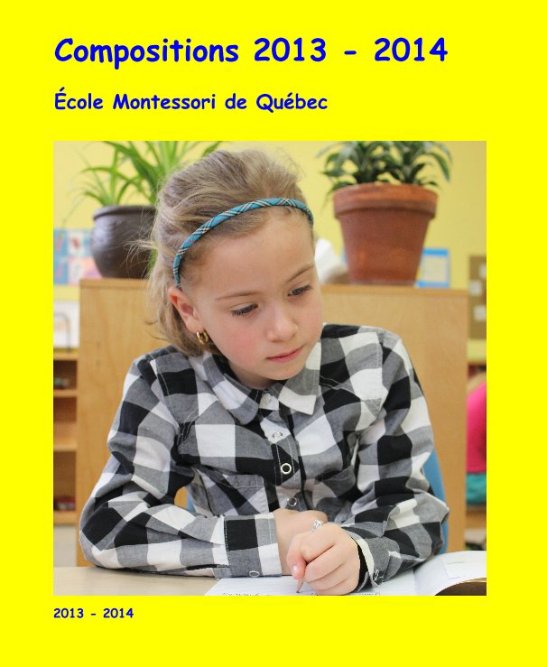 Bekijk Compositions 2013 - 2014 op Ecole Montessori de Quebec