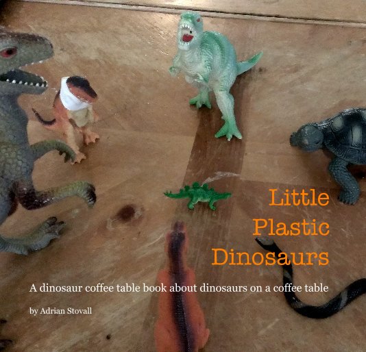 View Little Plastic Dinosaurs by Adrian Stovall