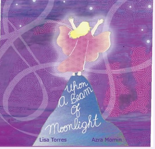 View Upon A Beam Of Moonlight by Lisa Torres, Author
Azra Momin, Illustrator