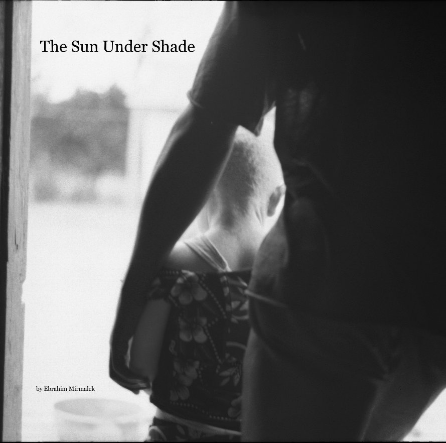 View The Sun Under Shade by Ebrahim Mirmalek