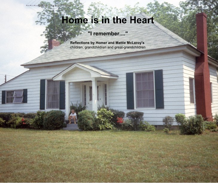 View Home is in the Heart by Reflections by Homer and Mattie McLeroy's children, grandchildren and great-grandchildren