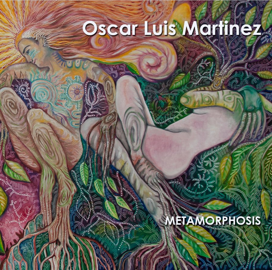 Ver Oscar Luis Martinez
Metamorphosis por Artwork by Oscar Luis Martinez
Introduction by Egberto Almenas Ph.D.