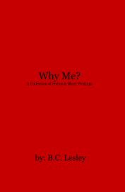 Why Me? A Collection of Poems & Short Writings book cover