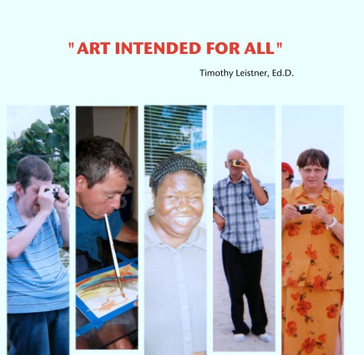 View "ART INTENDED FOR ALL" by Timothy Leistner, Ed.D.