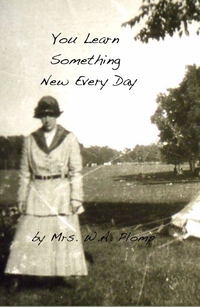 View You Learn Something New Every Day by Mrs. W.A. Plomp