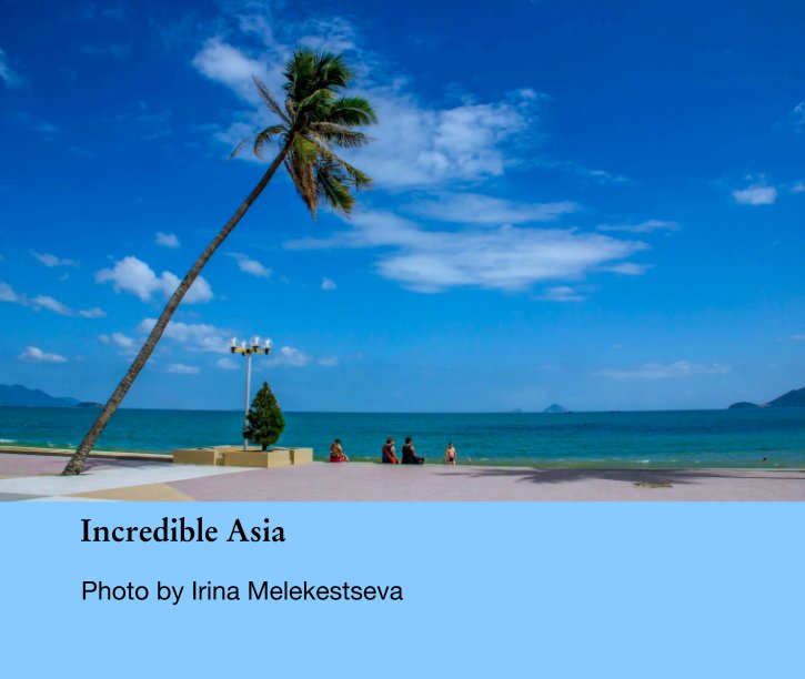 View Incredible Asia by Photo by Irina Melekestseva
