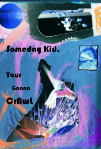 Someday Kid, Your Gonna CrAwL book cover