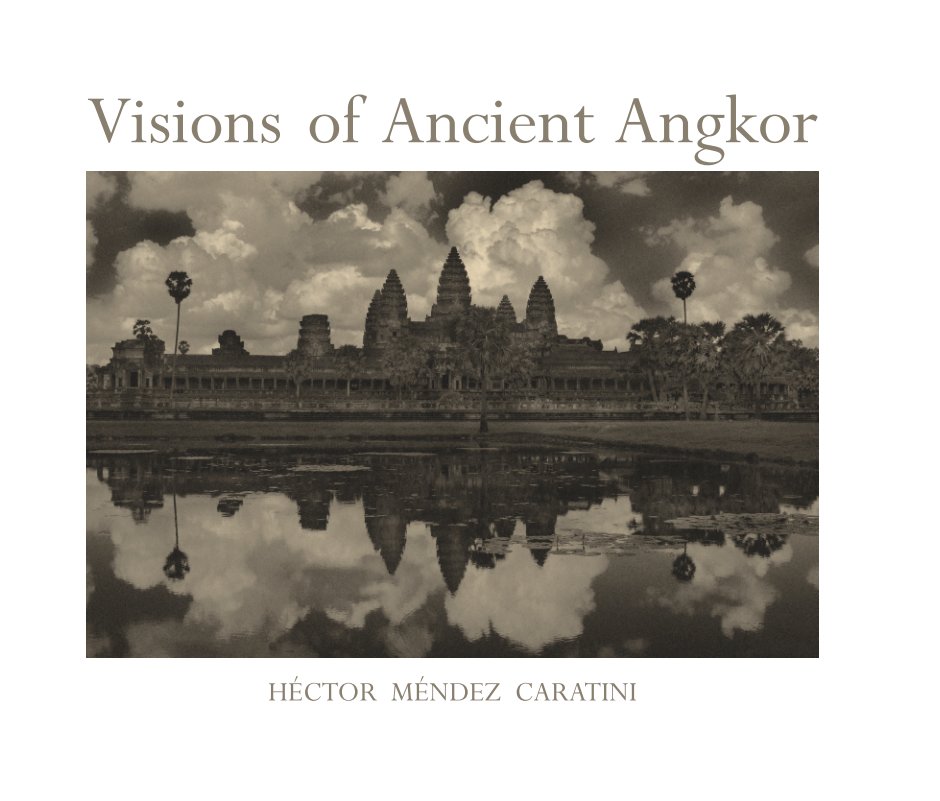 Ver Visions of Ancient Angkor por Hector Mendez Caratini