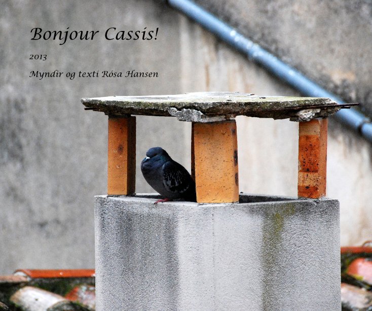 View Bonjour Cassis! by Myndir og texti Rósa Hansen