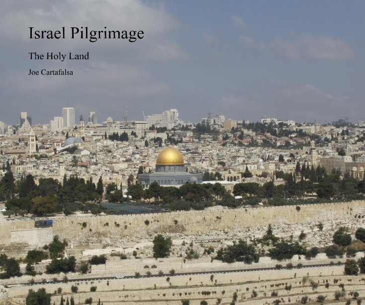 View Israel Pilgrimage by Joe Cartafalsa