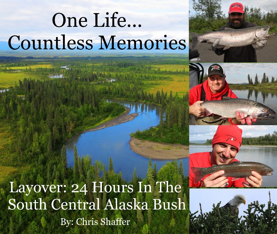 Visualizza One Life... Countless Memories di Layover: 24 Hours In The South Central Alaska Bush