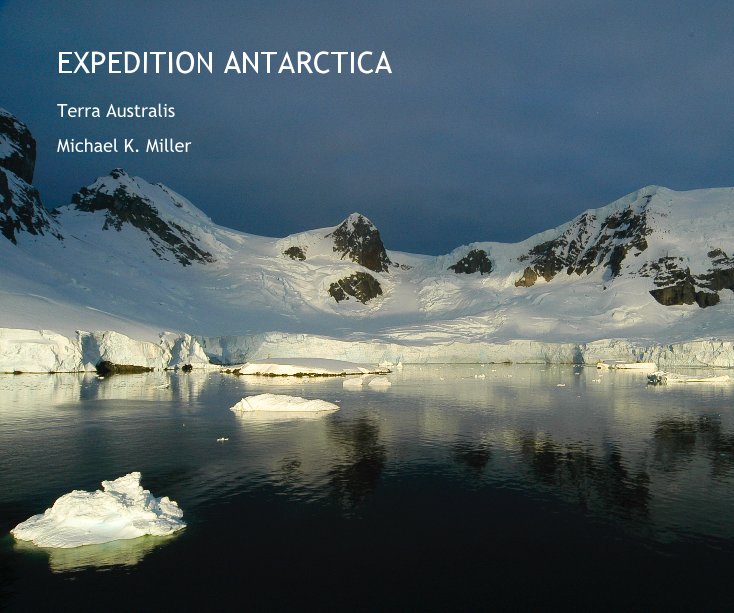 View EXPEDITION ANTARCTICA by Michael K. Miller