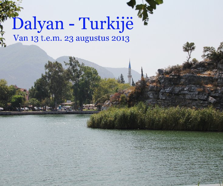 Bekijk Dalyan - Turkijë Van 13 t.e.m. 23 augustus 2013 op markaugust