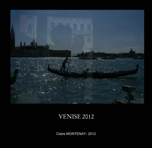 Visualizza VENISE 2012 di Claire MONTENAY- 2012