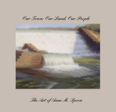 Our Town: Our Land, Our People The Art of Anne M. Spoon book cover