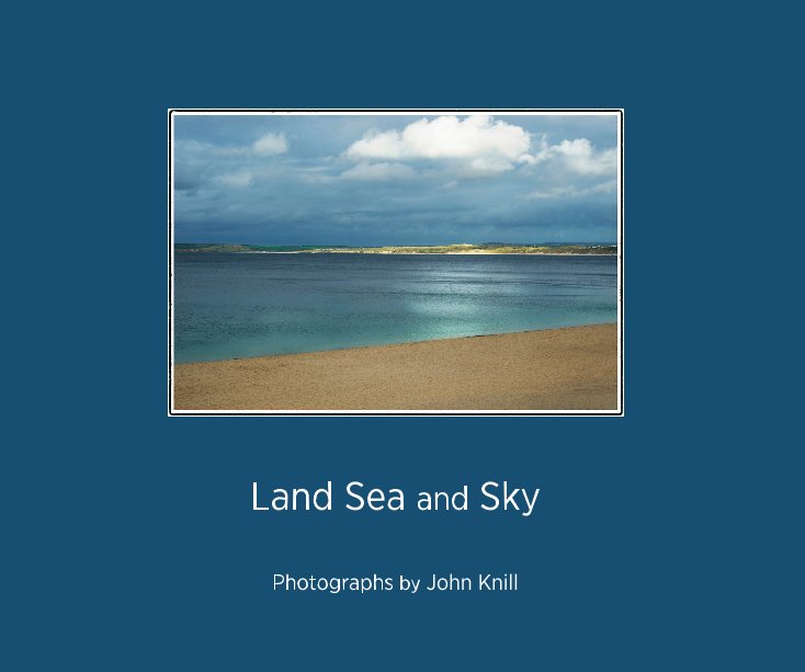 View Land Sea and Sky by Photographs by John Knill