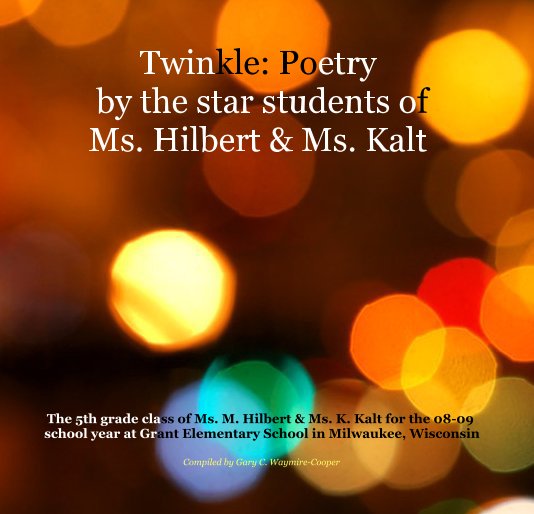 View Twinkle: Poetry by the star students of Ms. Hilbert & Ms. Kalt by Compiled by Gary C. Waymire-Cooper